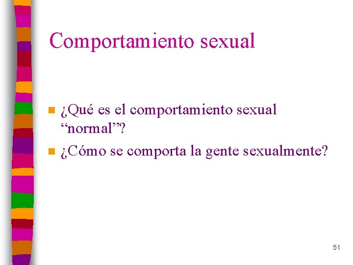 Comportamiento sexual n n ¿Qué es el comportamiento sexual “normal”? ¿Cómo se comporta la
