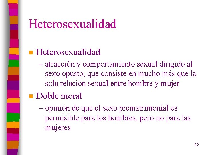Heterosexualidad n Heterosexualidad – atracción y comportamiento sexual dirigido al sexo opusto, que consiste