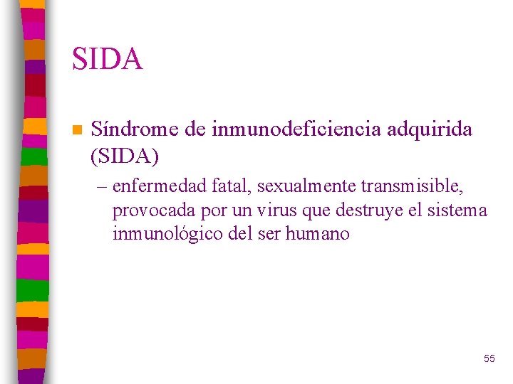 SIDA n Síndrome de inmunodeficiencia adquirida (SIDA) – enfermedad fatal, sexualmente transmisible, provocada por