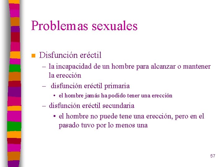 Problemas sexuales n Disfunción eréctil – la incapacidad de un hombre para alcanzar o