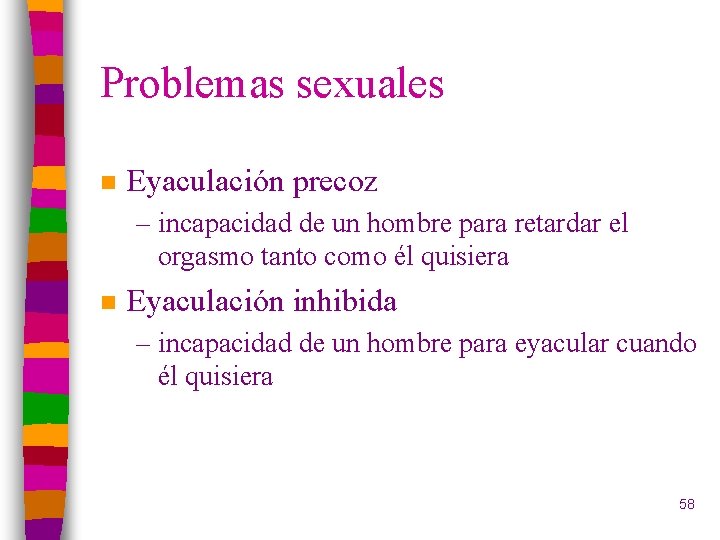 Problemas sexuales n Eyaculación precoz – incapacidad de un hombre para retardar el orgasmo