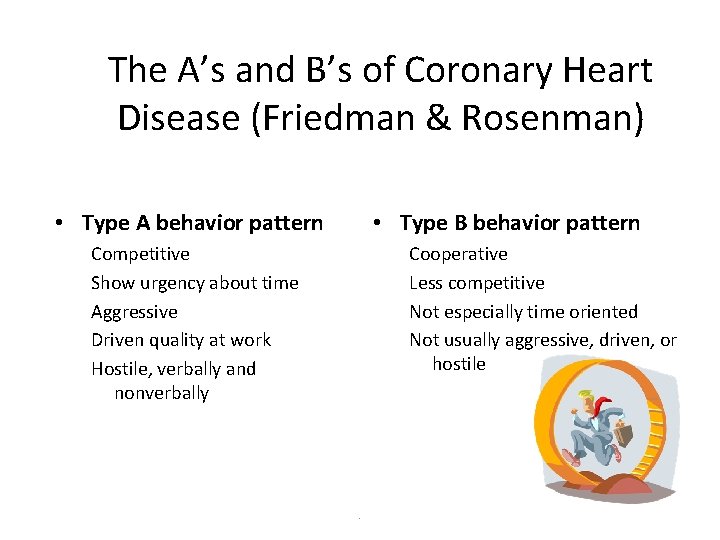 The A’s and B’s of Coronary Heart Disease (Friedman & Rosenman) • Type A