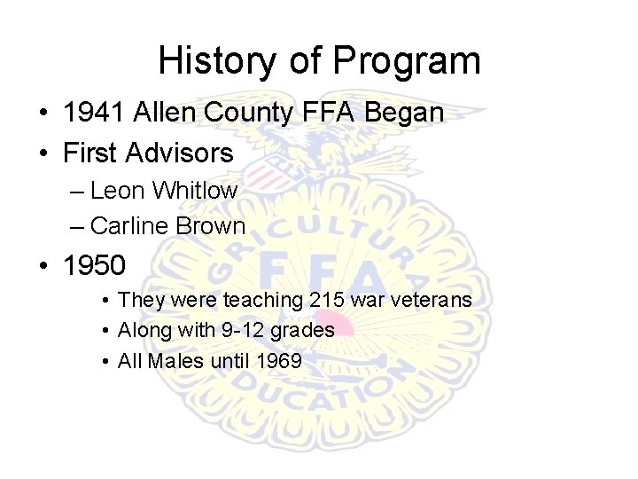 History of Program • 1941 Allen County FFA Began • First Advisors – Leon