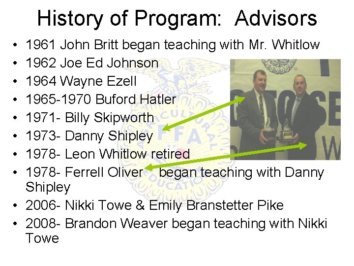 History of Program: Advisors • • 1961 John Britt began teaching with Mr. Whitlow