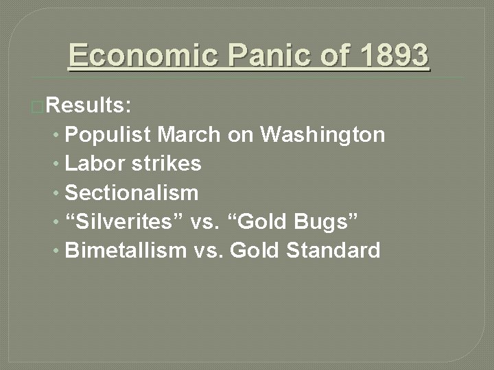 Economic Panic of 1893 �Results: • Populist March on Washington • Labor strikes •