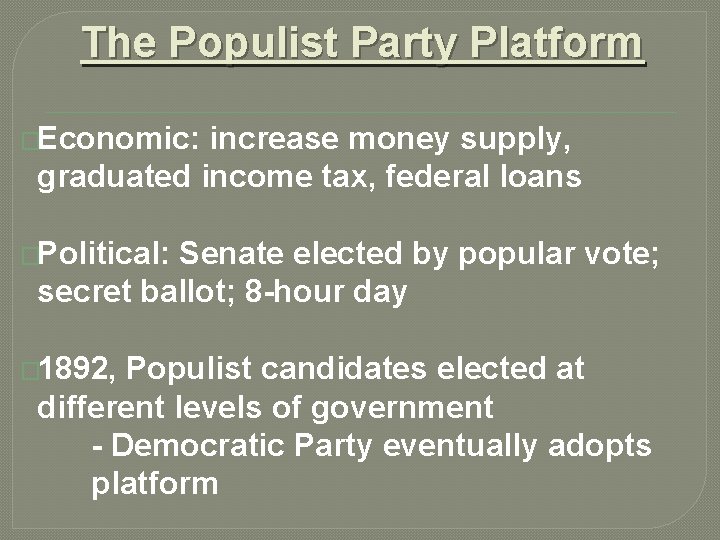 The Populist Party Platform �Economic: increase money supply, graduated income tax, federal loans �Political: