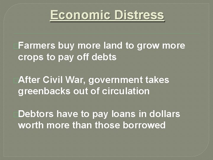 Economic Distress �Farmers buy more land to grow more crops to pay off debts