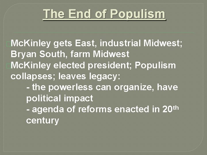 The End of Populism �Mc. Kinley gets East, industrial Midwest; Bryan South, farm Midwest