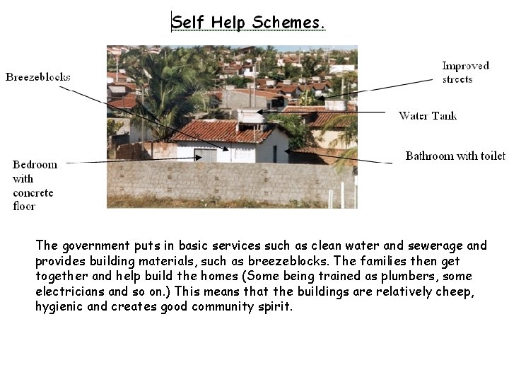 The government puts in basic services such as clean water and sewerage and provides