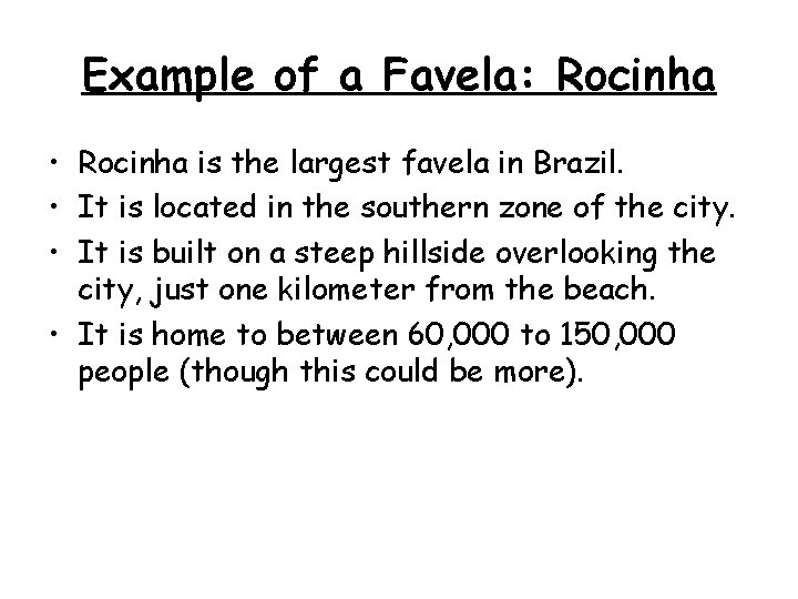 Example of a Favela: Rocinha • Rocinha is the largest favela in Brazil. •