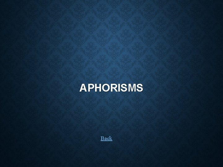 APHORISMS Back 