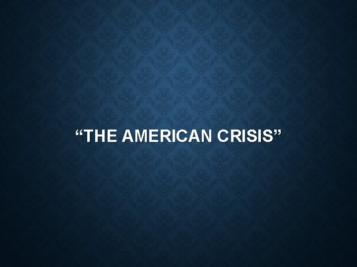 “THE AMERICAN CRISIS” 