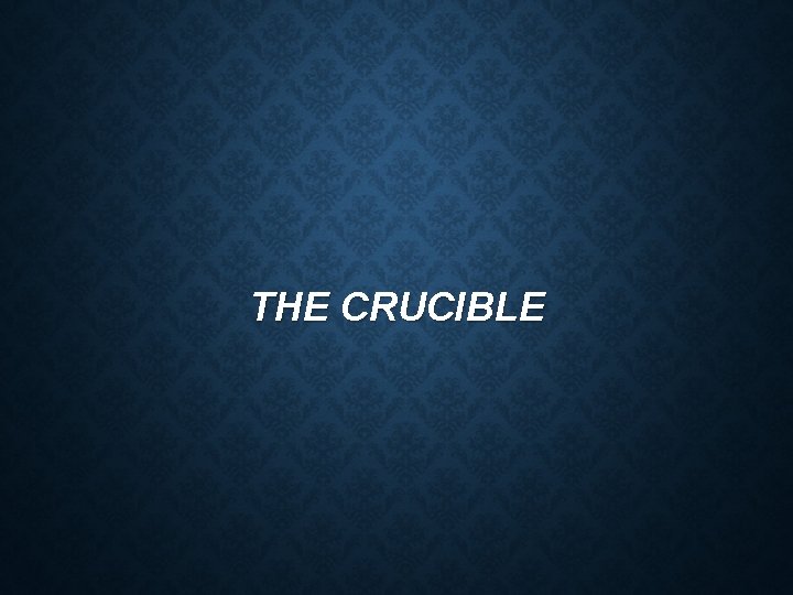 THE CRUCIBLE 