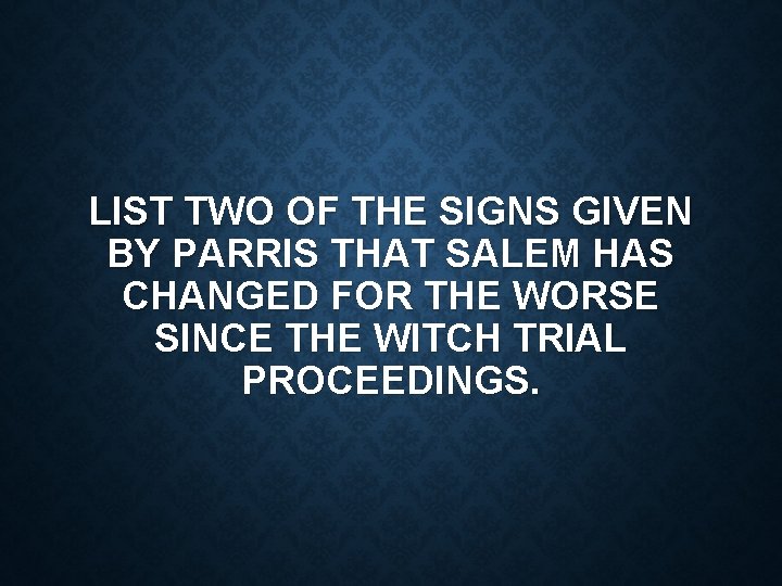 LIST TWO OF THE SIGNS GIVEN BY PARRIS THAT SALEM HAS CHANGED FOR THE