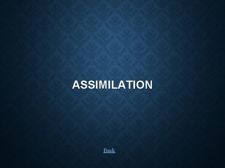 ASSIMILATION Back 