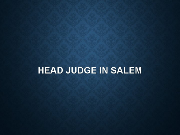 HEAD JUDGE IN SALEM 