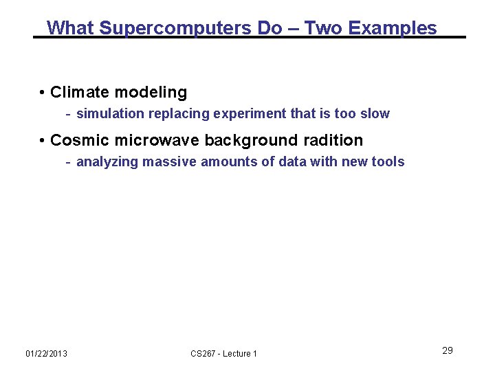 What Supercomputers Do – Two Examples • Climate modeling - simulation replacing experiment that