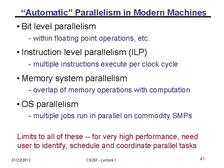“Automatic” Parallelism in Modern Machines • Bit level parallelism - within floating point operations,