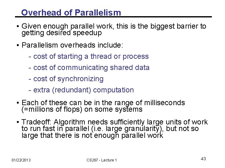 Overhead of Parallelism • Given enough parallel work, this is the biggest barrier to
