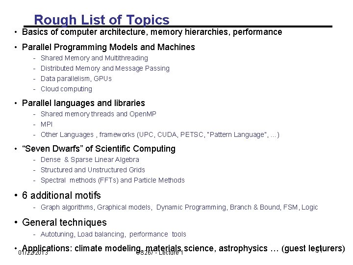 Rough List of Topics • Basics of computer architecture, memory hierarchies, performance • Parallel
