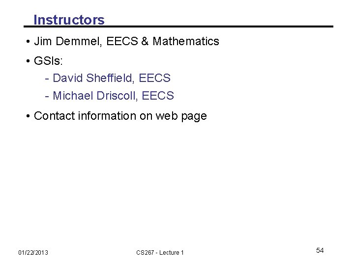 Instructors • Jim Demmel, EECS & Mathematics • GSIs: - David Sheffield, EECS -