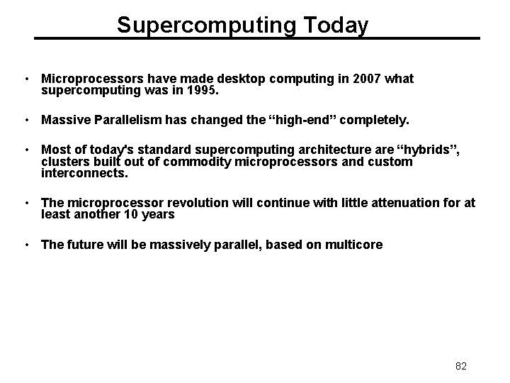 Supercomputing Today • Microprocessors have made desktop computing in 2007 what supercomputing was in