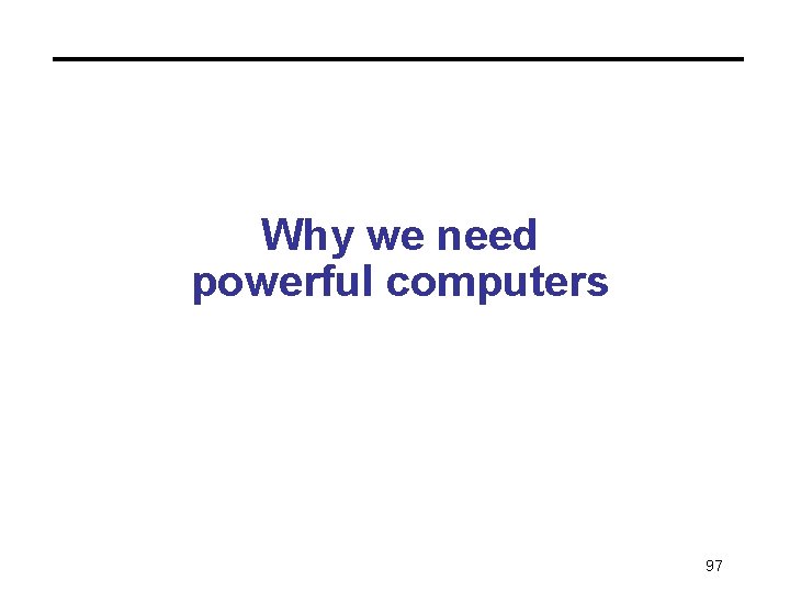 Why we need powerful computers 97 