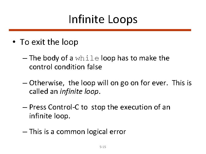 Infinite Loops • To exit the loop – The body of a while loop