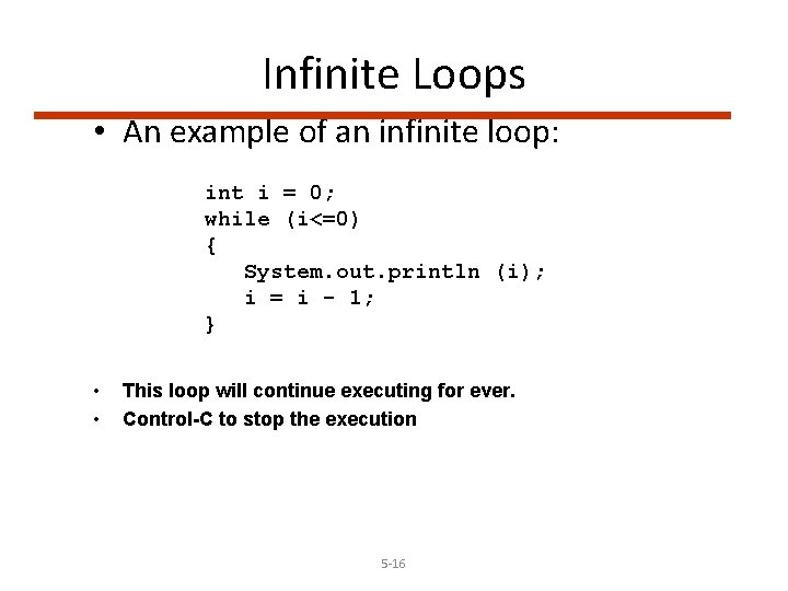 Infinite Loops • An example of an infinite loop: int i = 0; while