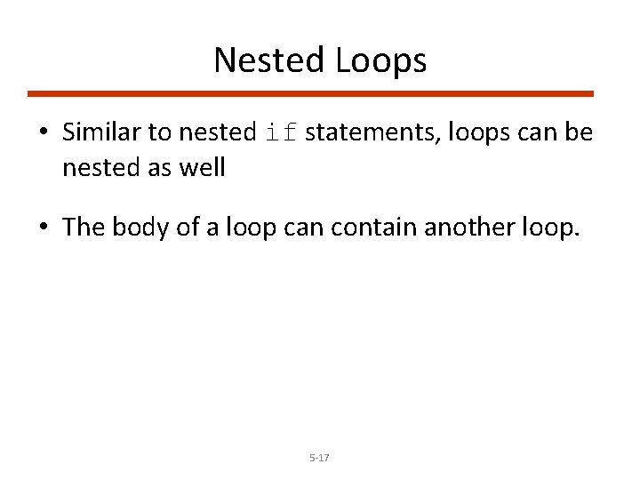 Nested Loops • Similar to nested if statements, loops can be nested as well