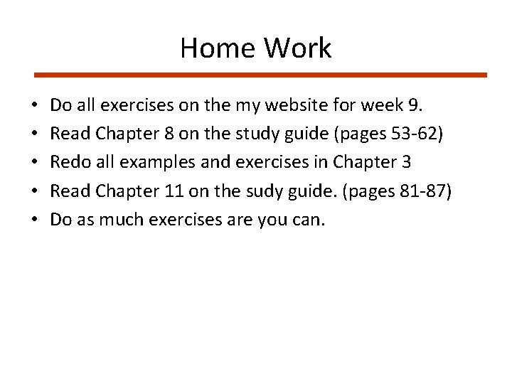 Home Work • • • Do all exercises on the my website for week