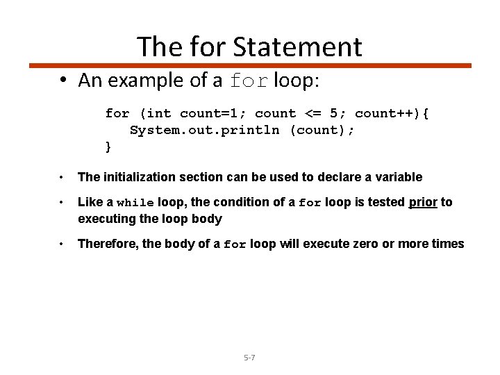 The for Statement • An example of a for loop: for (int count=1; count