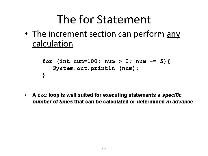 The for Statement • The increment section can perform any calculation for (int num=100;