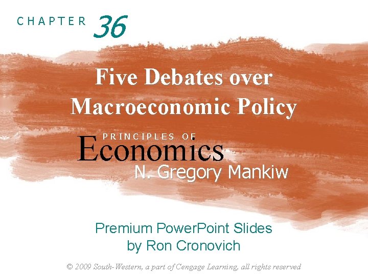 CHAPTER 36 Five Debates over Macroeconomic Policy Economics N. Gregory Mankiw PRINCIPLES OF N.