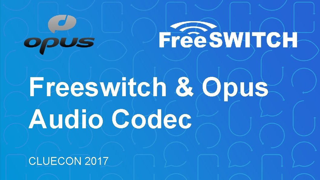 Freeswitch & Opus Audio Codec CLUECON 2017 