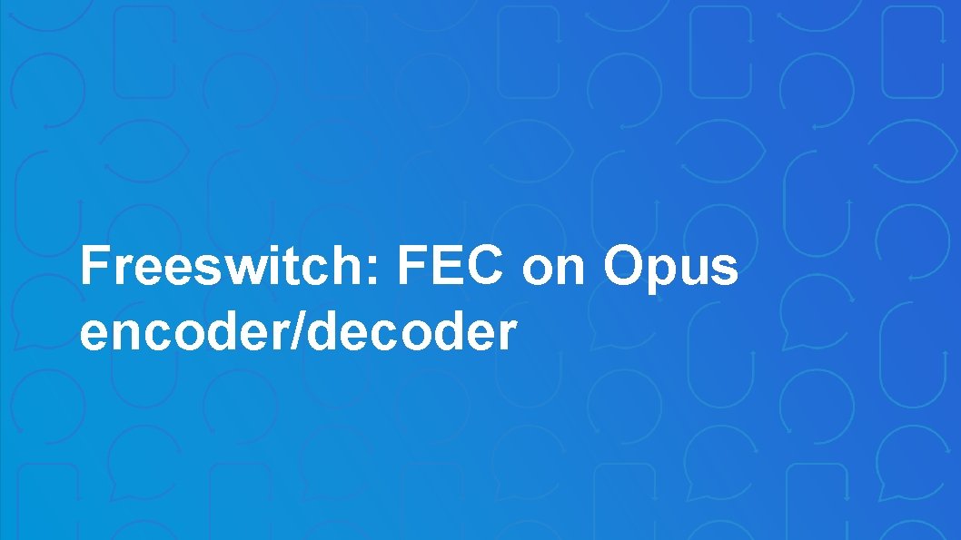 Freeswitch: FEC on Opus encoder/decoder 