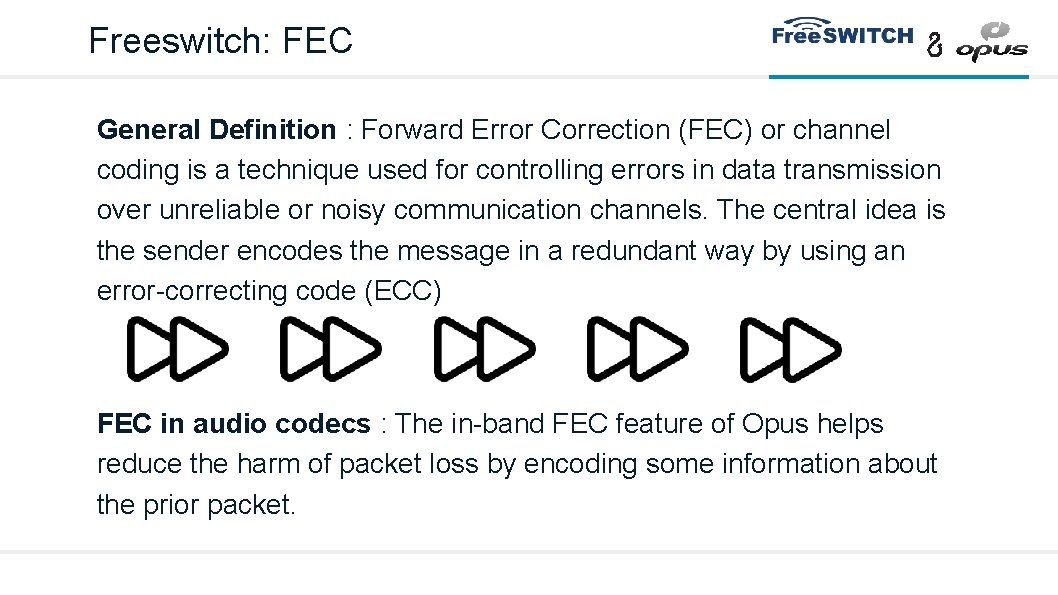 Freeswitch: FEC General Definition : Forward Error Correction (FEC) or channel coding is a