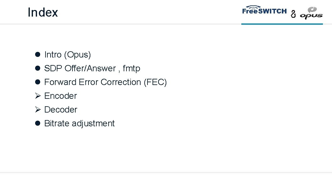 Index Intro (Opus) SDP Offer/Answer , fmtp Forward Error Correction (FEC) Encoder Decoder Bitrate