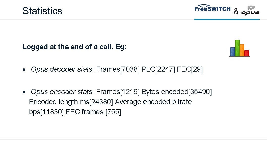 Statistics Logged at the end of a call. Eg: Opus decoder stats: Frames[7038] PLC[2247]