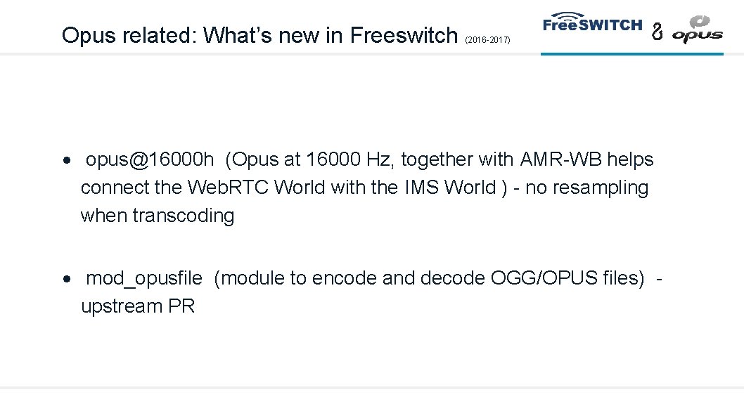 Opus related: What’s new in Freeswitch (2016 -2017) opus@16000 h (Opus at 16000 Hz,