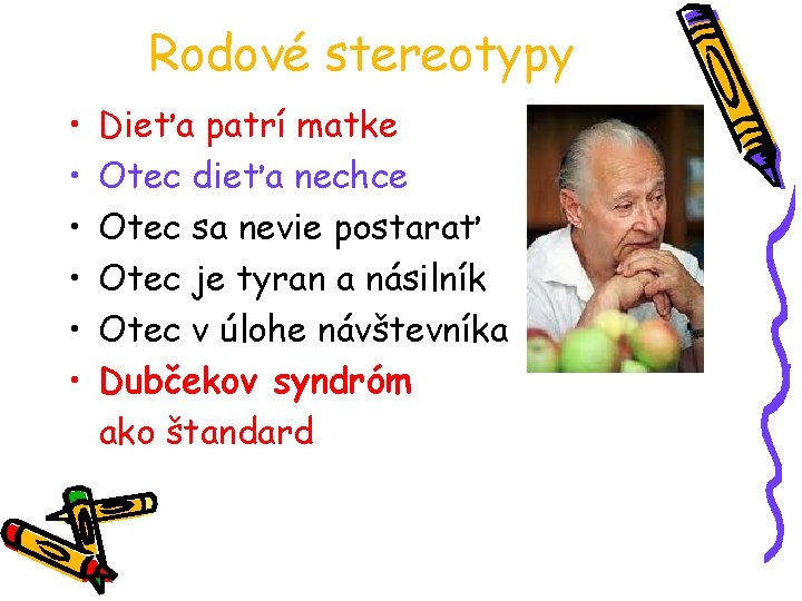 Rodové stereotypy • • • Dieťa patrí matke Otec dieťa nechce Otec sa nevie