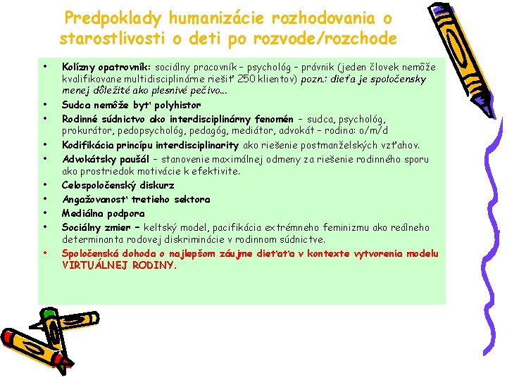 Predpoklady humanizácie rozhodovania o starostlivosti o deti po rozvode/rozchode • • • Kolízny opatrovník: