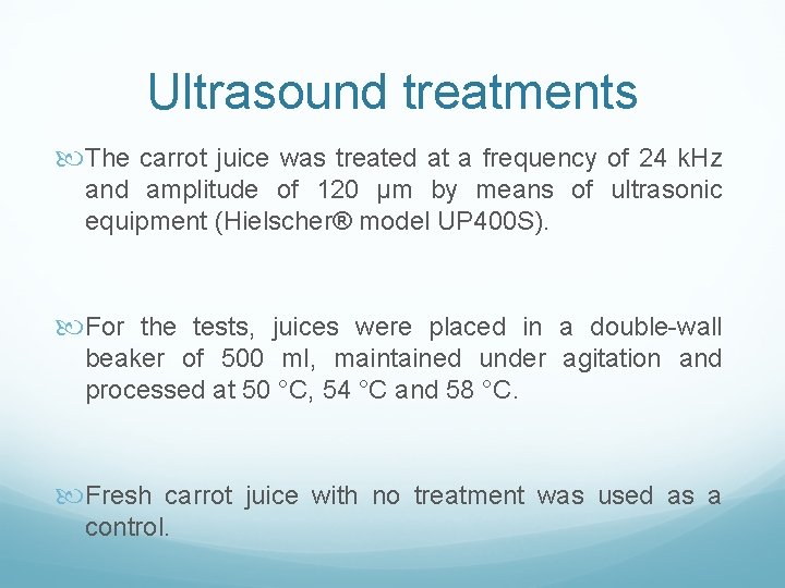 Ultrasound treatments The carrot juice was treated at a frequency of 24 k. Hz