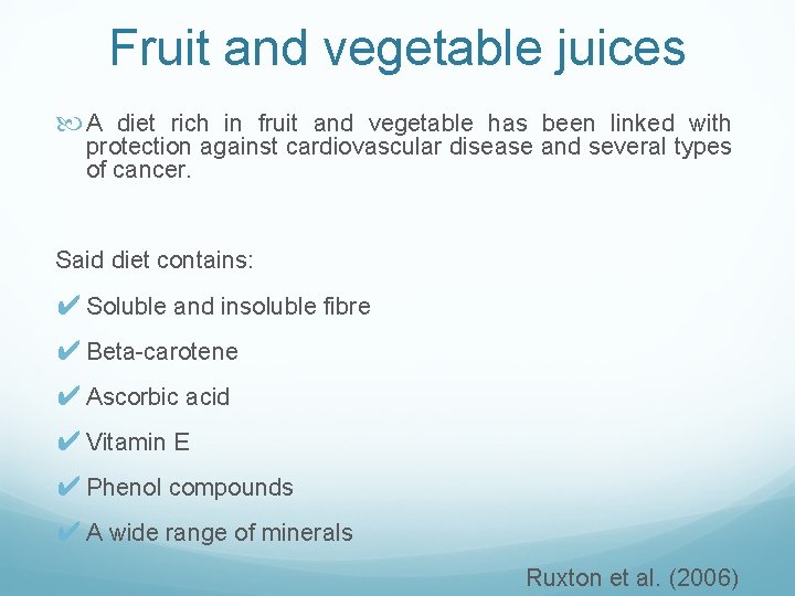 Fruit and vegetable juices A diet rich in fruit and vegetable has been linked