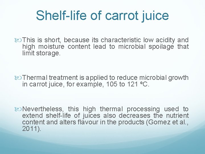 Shelf-life of carrot juice This is short, because its characteristic low acidity and high