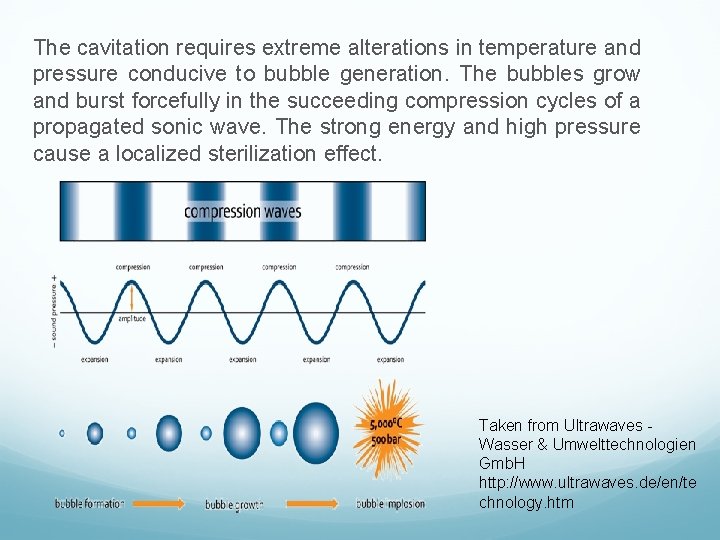 The cavitation requires extreme alterations in temperature and pressure conducive to bubble generation. The