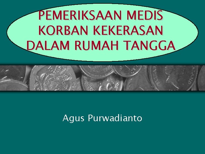 PEMERIKSAAN MEDIS KORBAN KEKERASAN DALAM RUMAH TANGGA Agus Purwadianto 