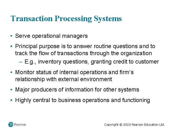 Transaction Processing Systems • Serve operational managers • Principal purpose is to answer routine