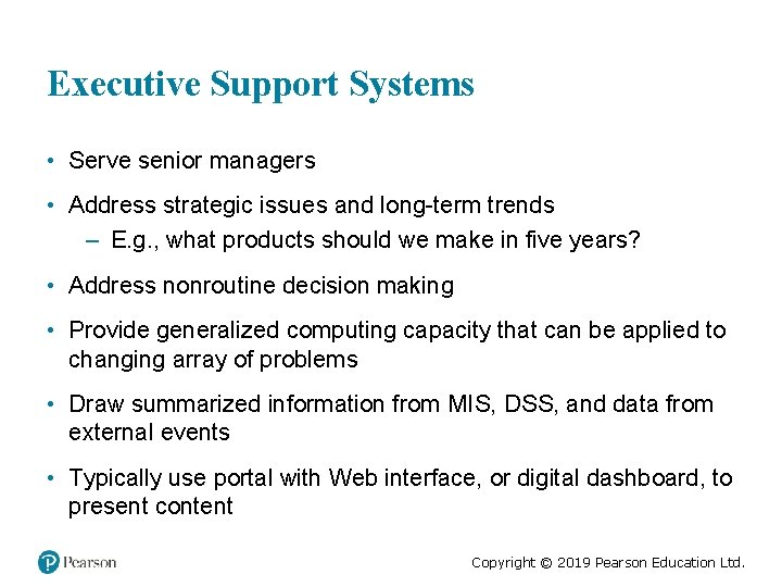 Executive Support Systems • Serve senior managers • Address strategic issues and long-term trends