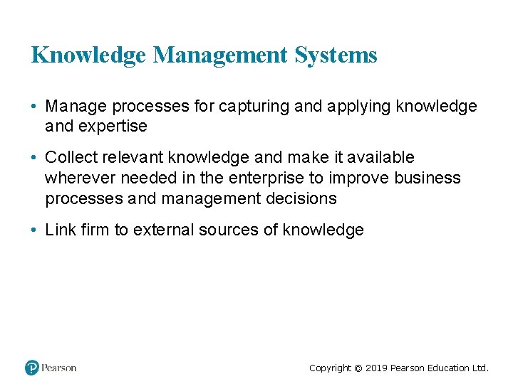 Knowledge Management Systems • Manage processes for capturing and applying knowledge and expertise •